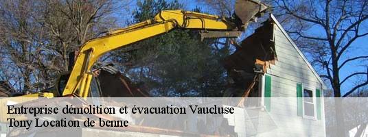 Entreprise démolition et évacuation 84 Vaucluse  Tony Location de benne