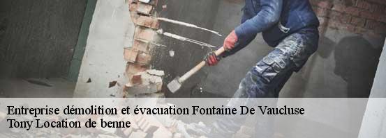 Entreprise démolition et évacuation fontaine-de-vaucluse-84800 Tony Location de benne
